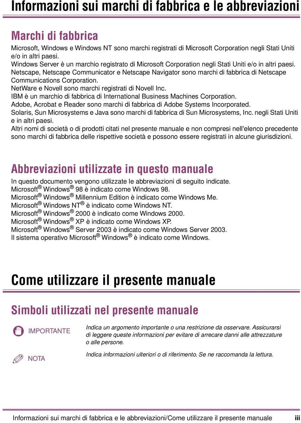 Netscape, Netscape Communicator e Netscape Navigator sono marchi di fabbrica di Netscape Communications Corporation. NetWare e Novell sono marchi registrati di Novell Inc.