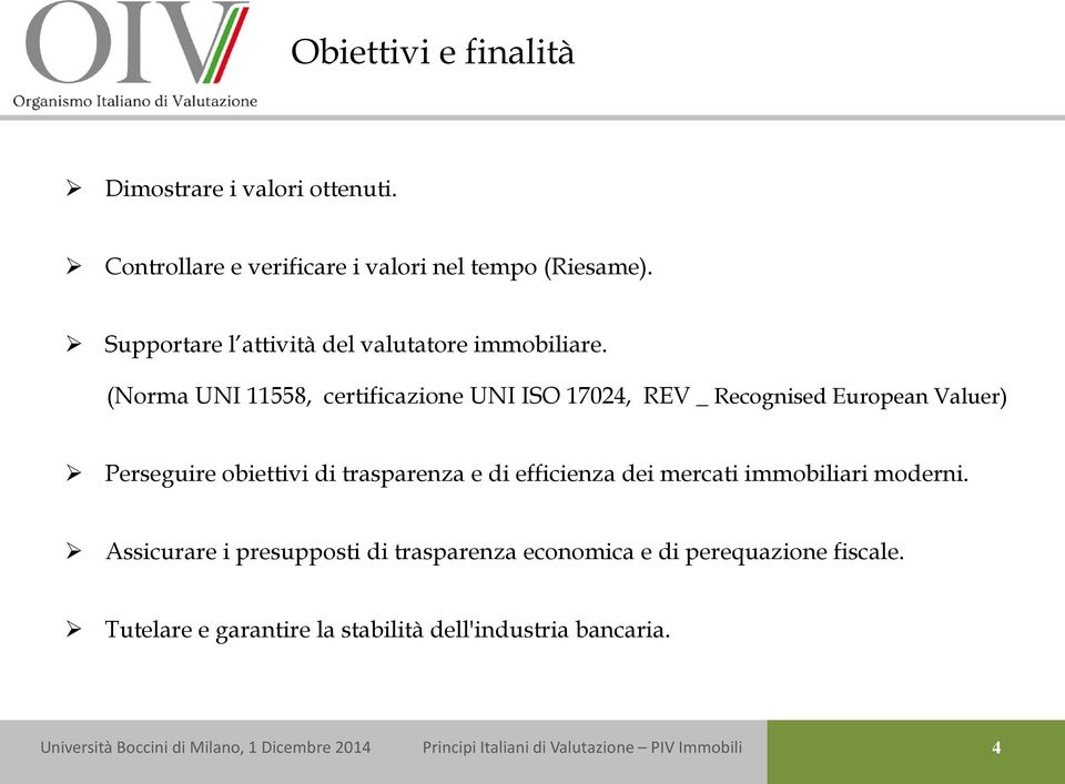 (Norma UNI 11558, certificazione UNI ISO 17024, REV _ Recognised European Valuer) Perseguire obiettivi di