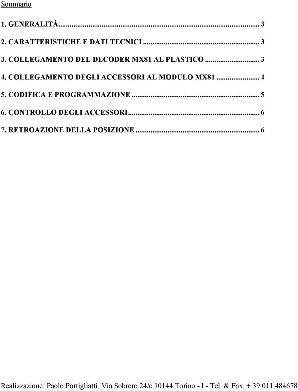 COLLEGAMENTO DEGLI ACCESSORI AL MODULO MX81... 4 5. CODIFICA E PROGRAMMAZIONE... 5 6.