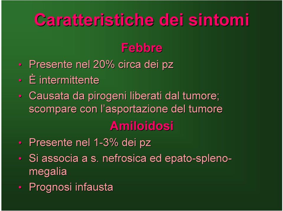 l asportazione l del tumore Amiloidosi Presente nel 1-3% 1 dei pz Si