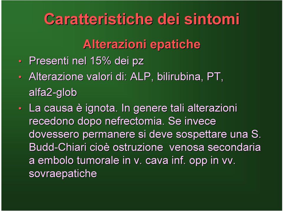 In genere tali alterazioni recedono dopo nefrectomia.