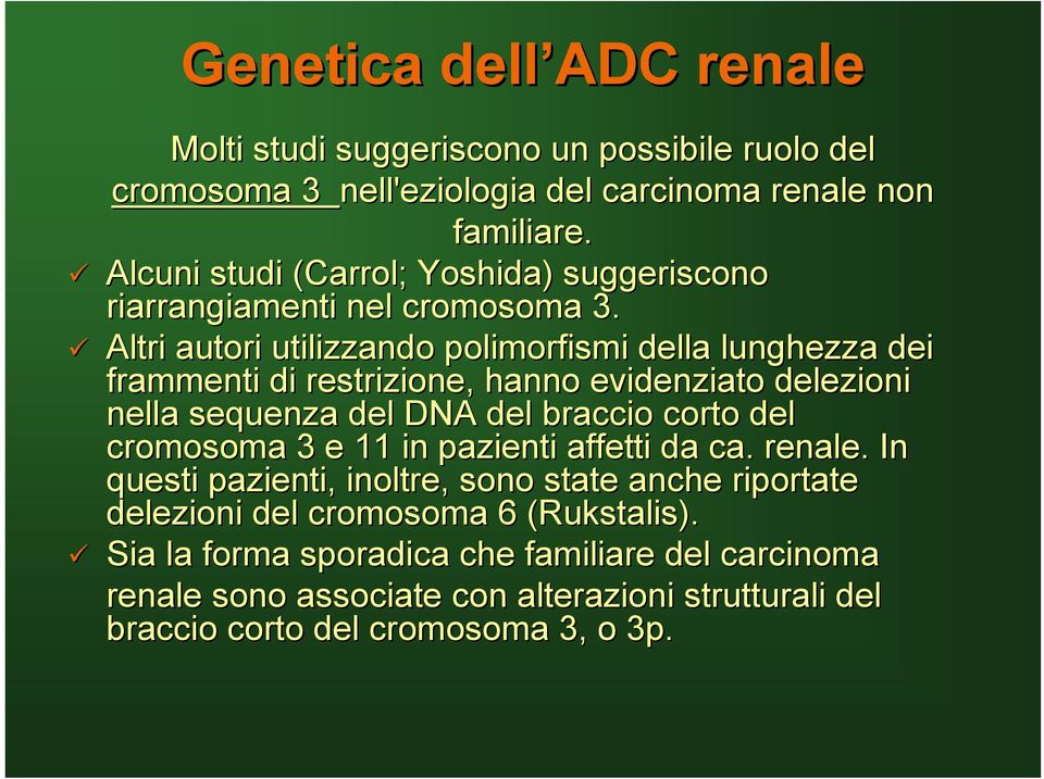 Altri autori utilizzando polimorfismi della lunghezza dei frammenti di restrizione, hanno evidenziato delezioni nella sequenza del DNA del braccio corto del