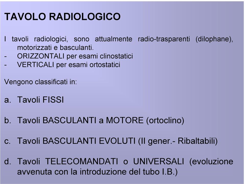 - ORIZZONTALI per esami clinostatici - VERTICALI per esami ortostatici Vengono classificati in: a.