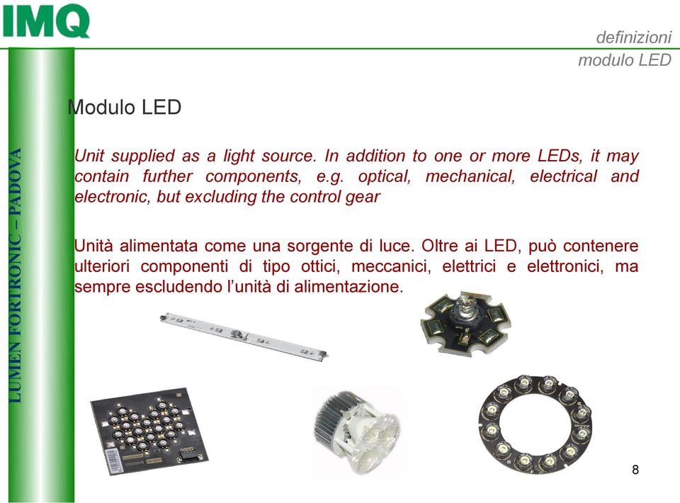 optical, mechanical, electrical and electronic, but excluding the control gear Unità alimentata come