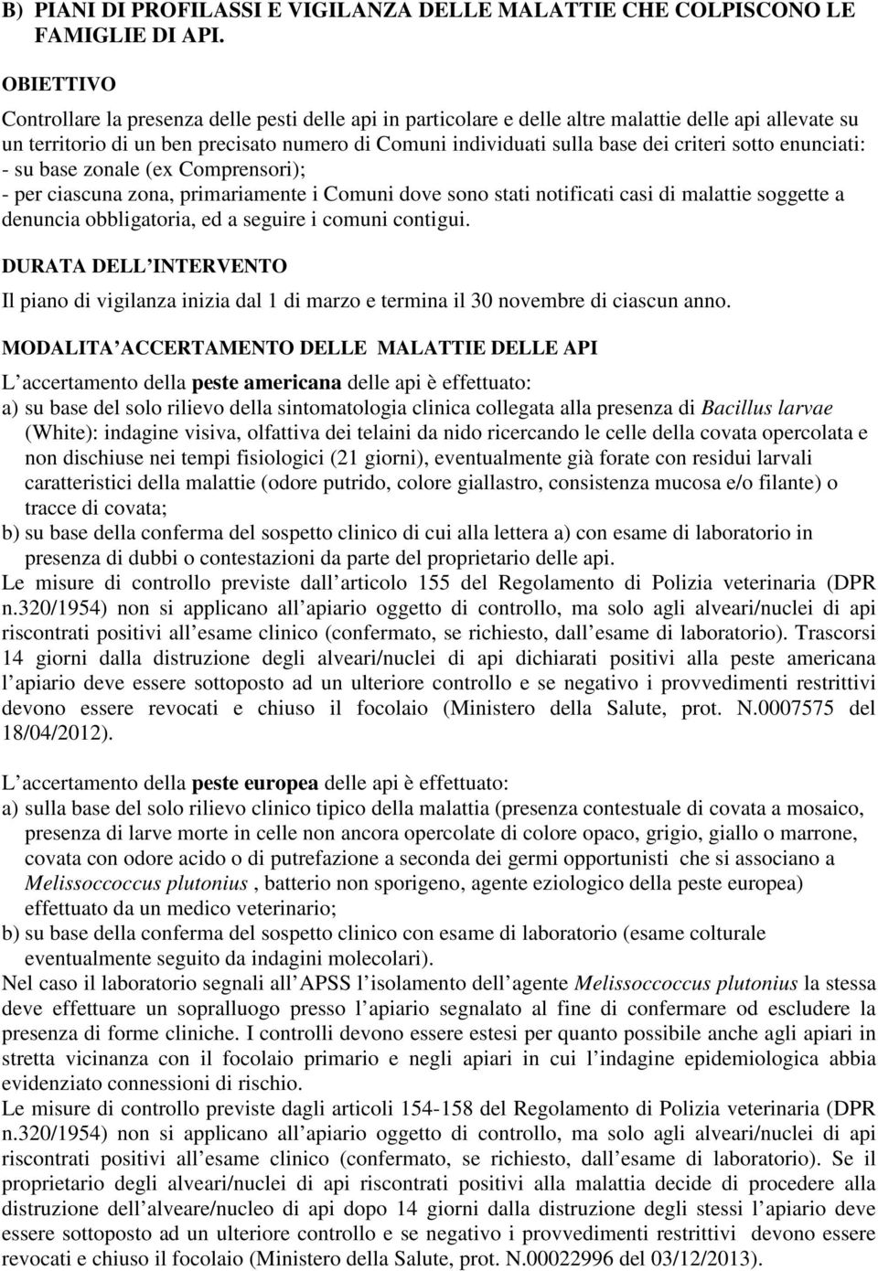 criteri sotto enunciati: - su base zonale (ex Comprensori); - per ciascuna zona, primariamente i Comuni dove sono stati notificati casi di malattie soggette a denuncia obbligatoria, ed a seguire i