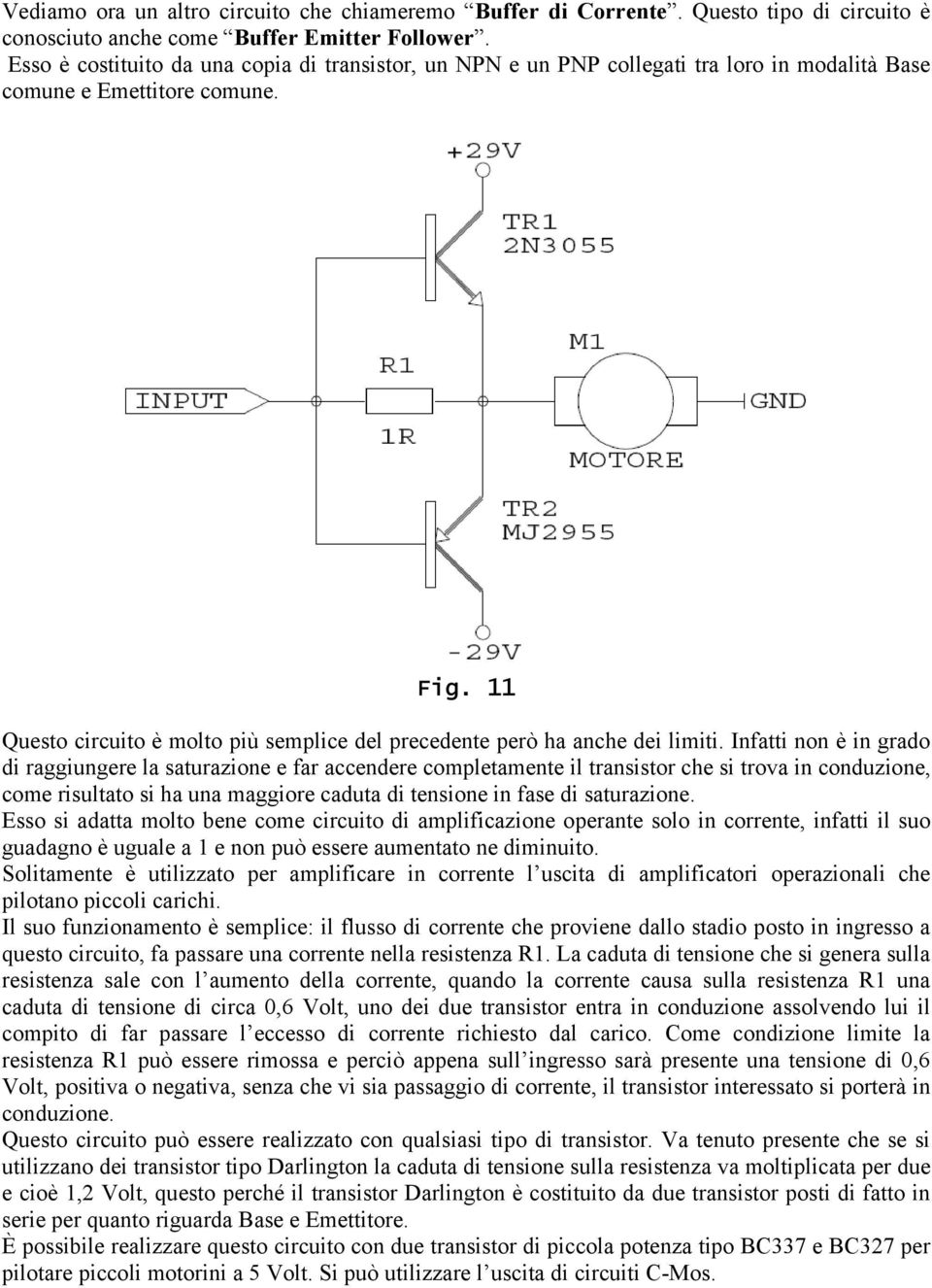 11 Questo circuito è molto più semplice del precedente però ha anche dei limiti.