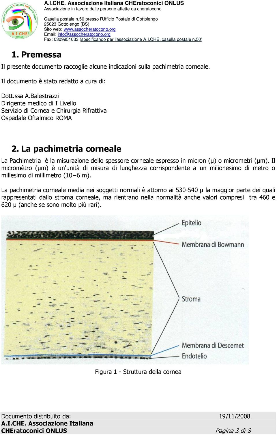 La pachimetria corneale La Pachimetria è la misurazione dello spessore corneale espresso in micron (µ) o micrometri (µm).