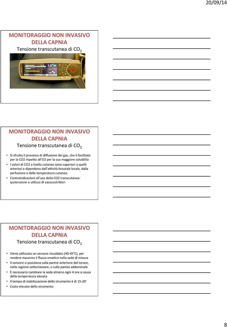 Controindicazioni all uso della CO2 transcutanea: ipotensione o u6lizzo di vasocostrimori Tensione transcutanea di CO2 Viene u6lizzato un sensore riscaldato (40-45 C), per rendere massimo il ﬂusso