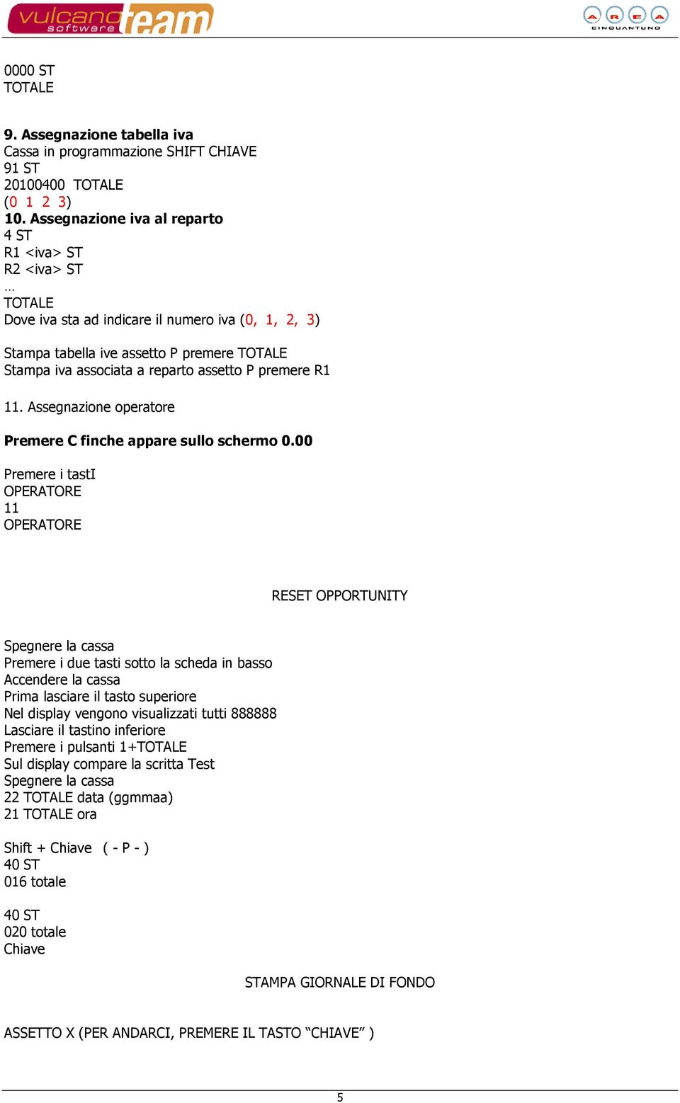 P premere R1 11. Assegnazione operatore Premere C finche appare sullo schermo 0.