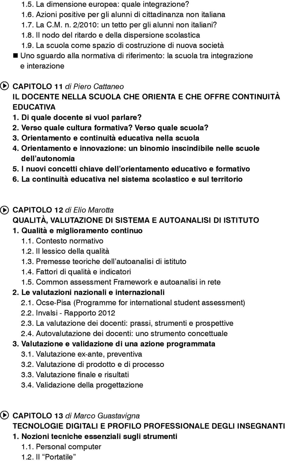 La scuola come spazio di costruzione di nuova società Uno sguardo alla normativa di riferimento: la scuola tra integrazione e interazione CAPITOLO 11 di Piero Cattaneo IL DOCENTE NELLA SCUOLA CHE