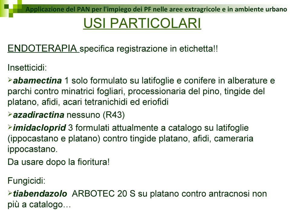 pino, tingide del platano, afidi, acari tetranichidi ed eriofidi azadiractina nessuno (R43) imidacloprid 3 formulati attualmente a