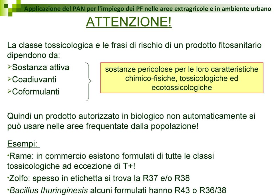 caratteristiche Coadiuvanti chimico-fisiche, tossicologiche ed ecotossicologiche Coformulanti Quindi un prodotto autorizzato in biologico non