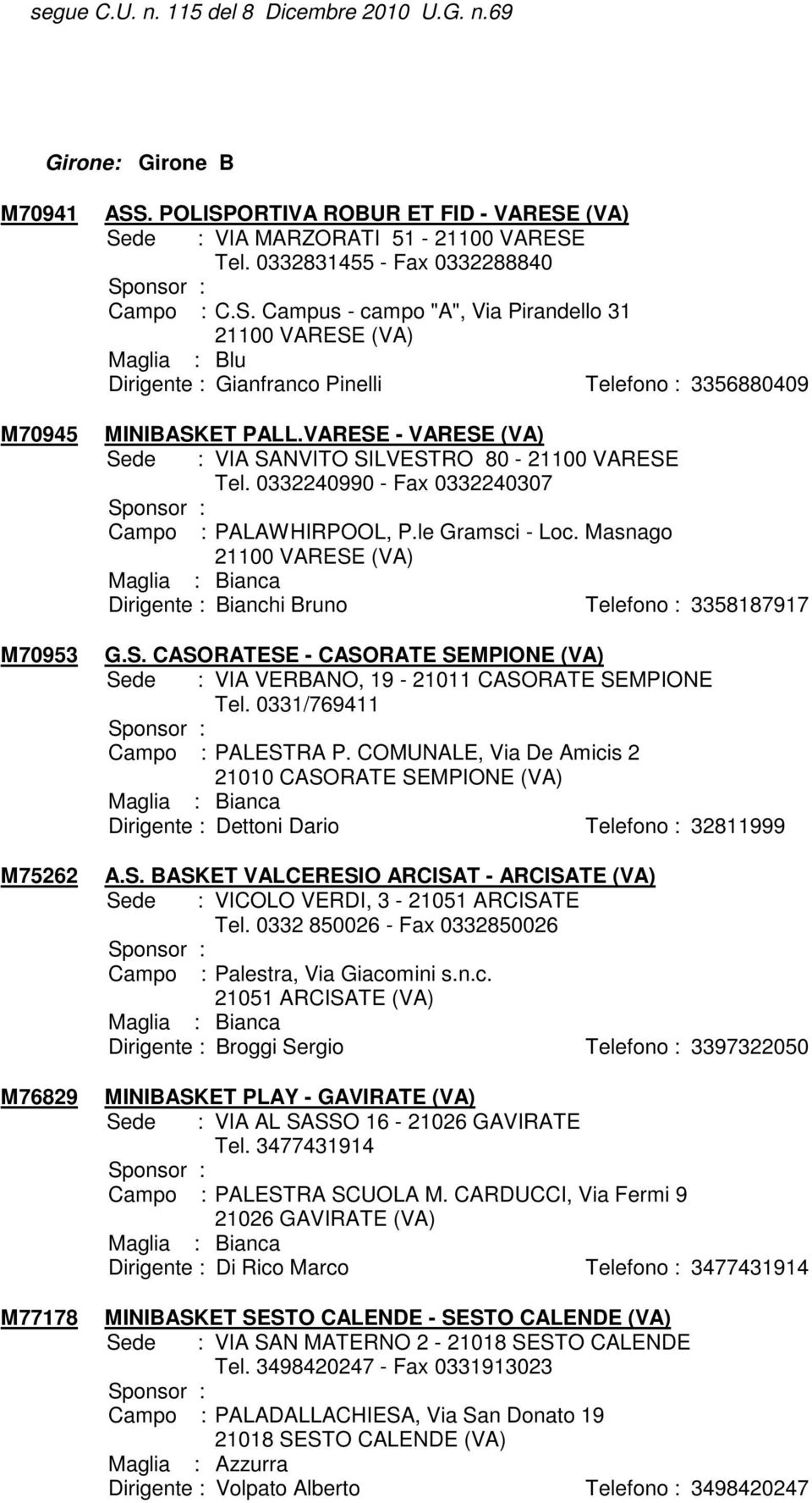 S. CASORATESE - CASORATE SEMPIONE (VA) Sede : VIA VERBANO, 19-21011 CASORATE SEMPIONE Tel. 0331/769411 Campo : PALESTRA P.