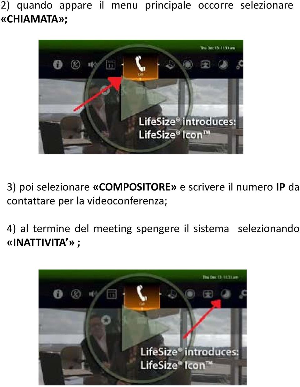 numero IP da contattare per la videoconferenza; 4) al