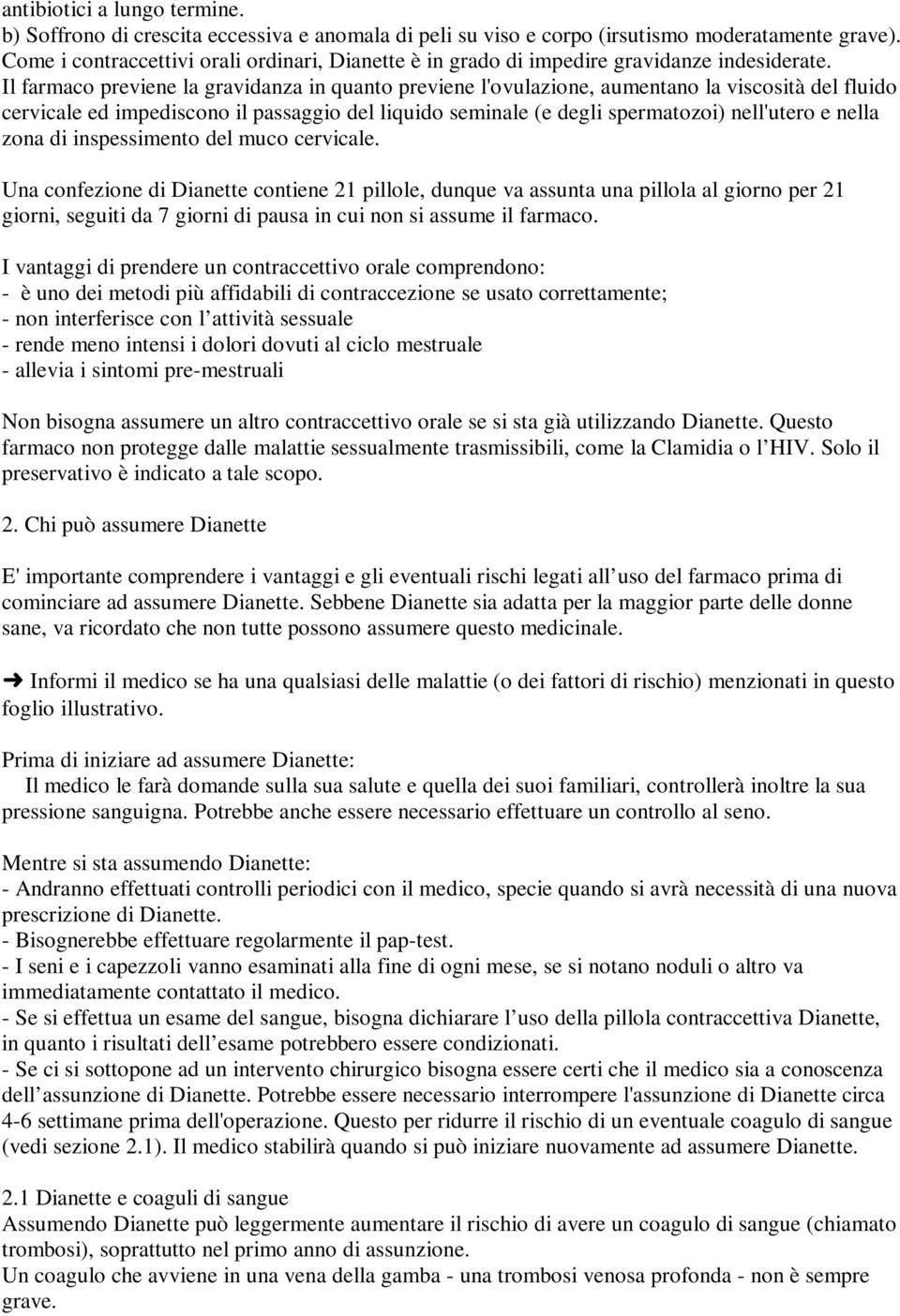 Il farmaco previene la gravidanza in quanto previene l'ovulazione, aumentano la viscosità del fluido cervicale ed impediscono il passaggio del liquido seminale (e degli spermatozoi) nell'utero e