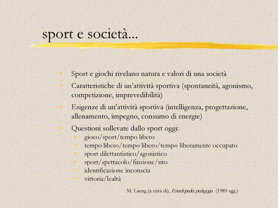 imprevedibilità) Esigenze di un attività sportiva (intelligenza, progettazione, allenamento, impegno, consumo di energie) Questioni