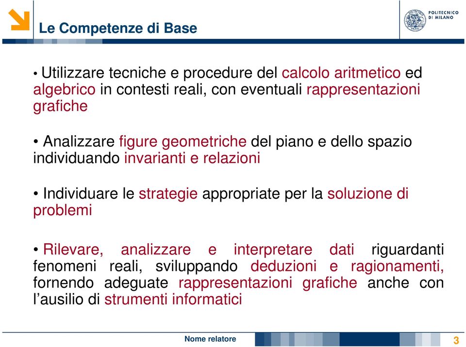 Individuare le strategie appropriate per la soluzione di problemi Rilevare, analizzare e interpretare dati riguardanti