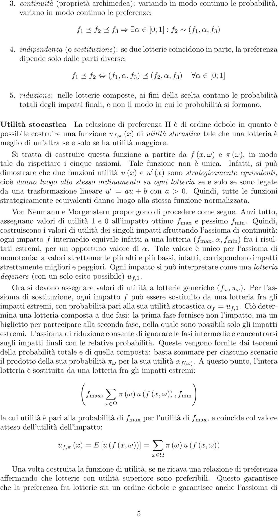 riduzione: nelle lotterie composte, ai fini della scelta contano le probabilità totali degli impatti finali, e non il modo in cui le probabilità si formano.