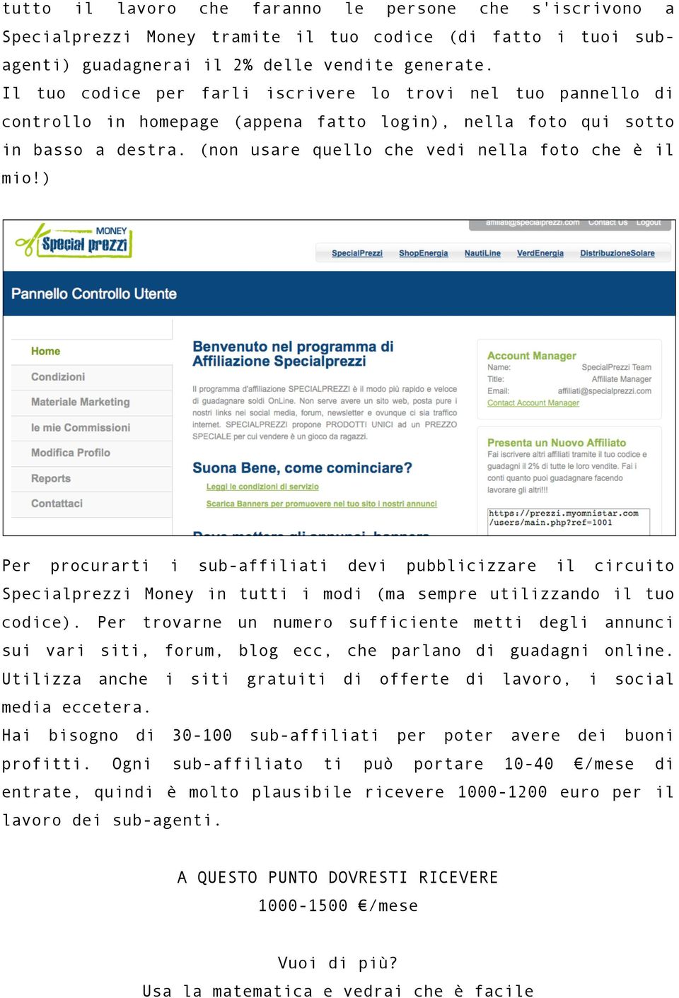 ) Per procurarti i sub-affiliati devi pubblicizzare il circuito Specialprezzi Money in tutti i modi (ma sempre utilizzando il tuo codice).