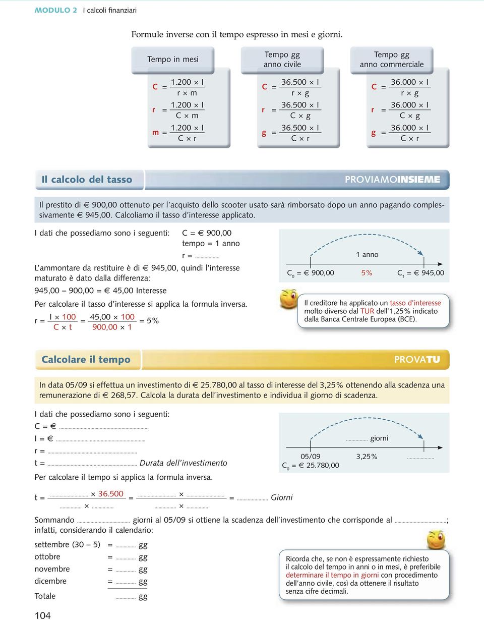 000 I C r Il calcolo del tasso PROVIAMOINSIEME Il prestito di 900,00 ottenuto per l acquisto dello scooter usato sarà rimborsato dopo un anno pagando complessivamente 945,00.