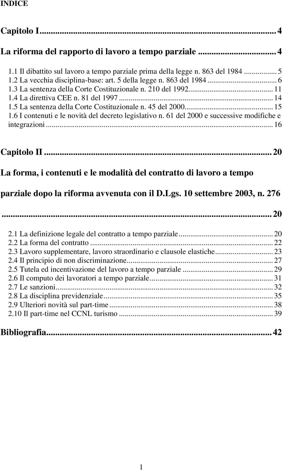 .. 15 1.6 I contenuti e le novità del decreto legislativo n. 61 del 2000 e successive modifiche e integrazioni... 16 Capitolo II.