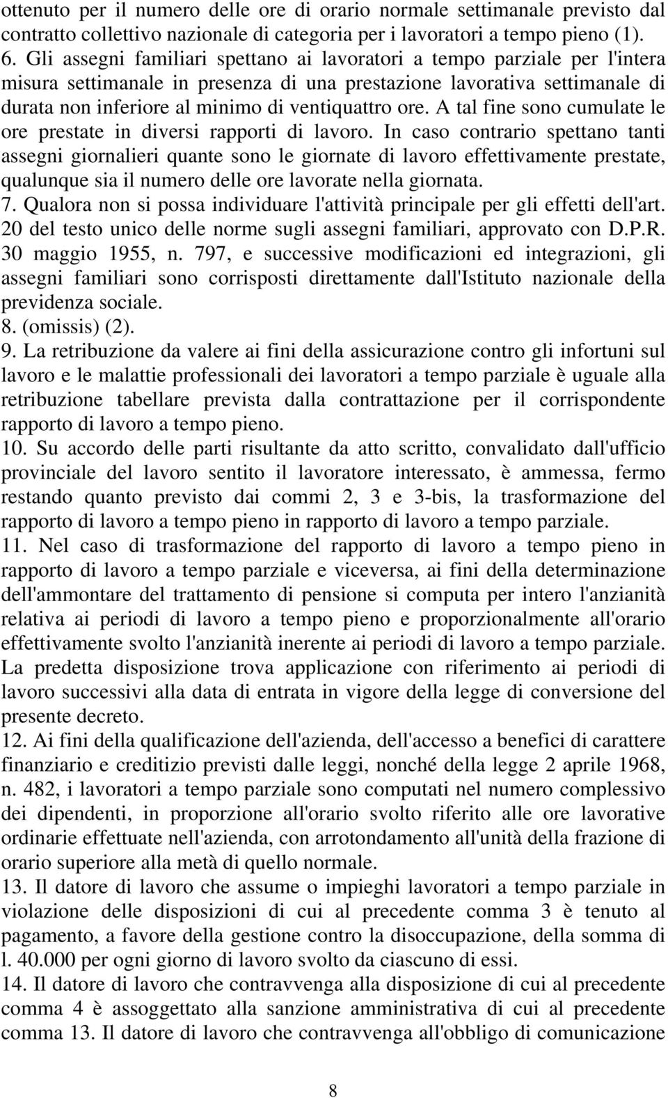 ore. A tal fine sono cumulate le ore prestate in diversi rapporti di lavoro.