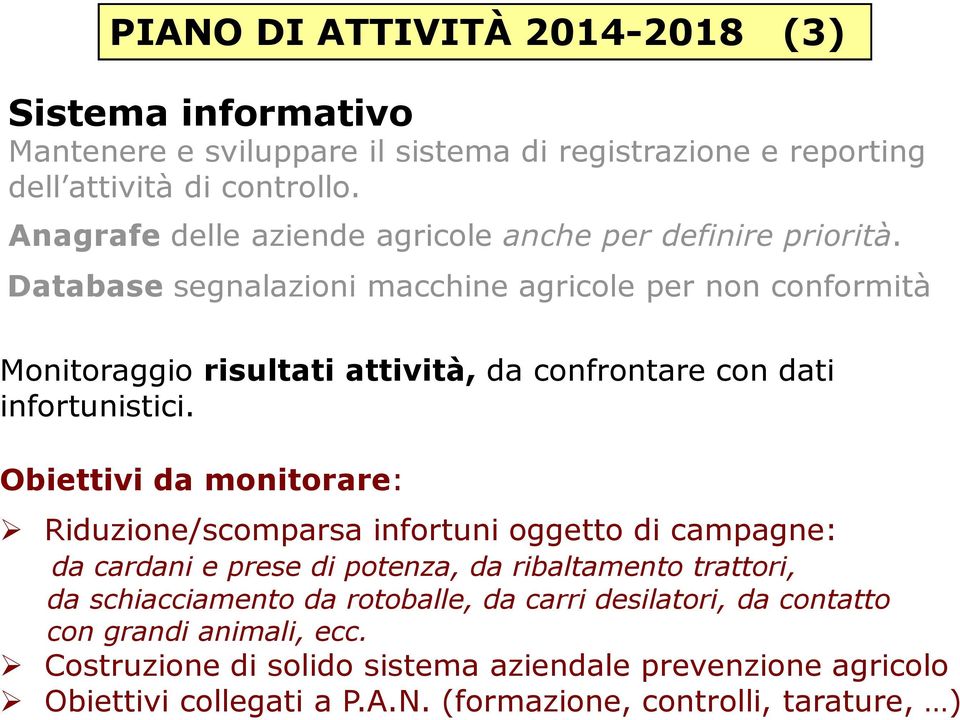 Database segnalazioni macchine agricole per non conformità Monitoraggio risultati attività, da confrontare con dati infortunistici.