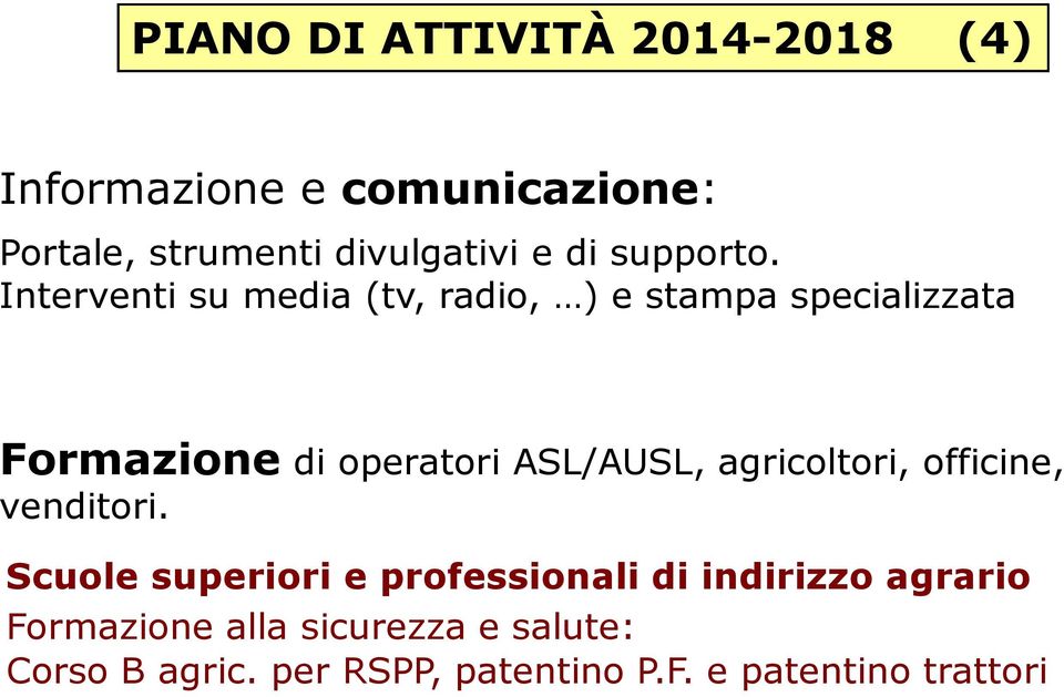 Interventi su media (tv, radio, ) e stampa specializzata Formazione di operatori ASL/AUSL,