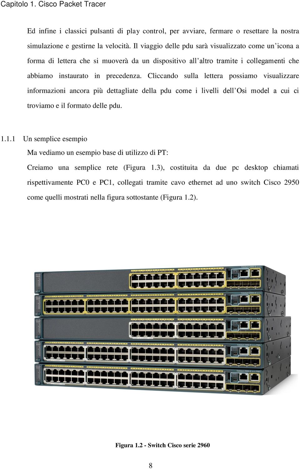 Cliccando sulla lettera possiamo visualizzare informazioni ancora più dettagliate della pdu come i livelli dell Osi model a cui ci troviamo e il formato delle pdu. 1.