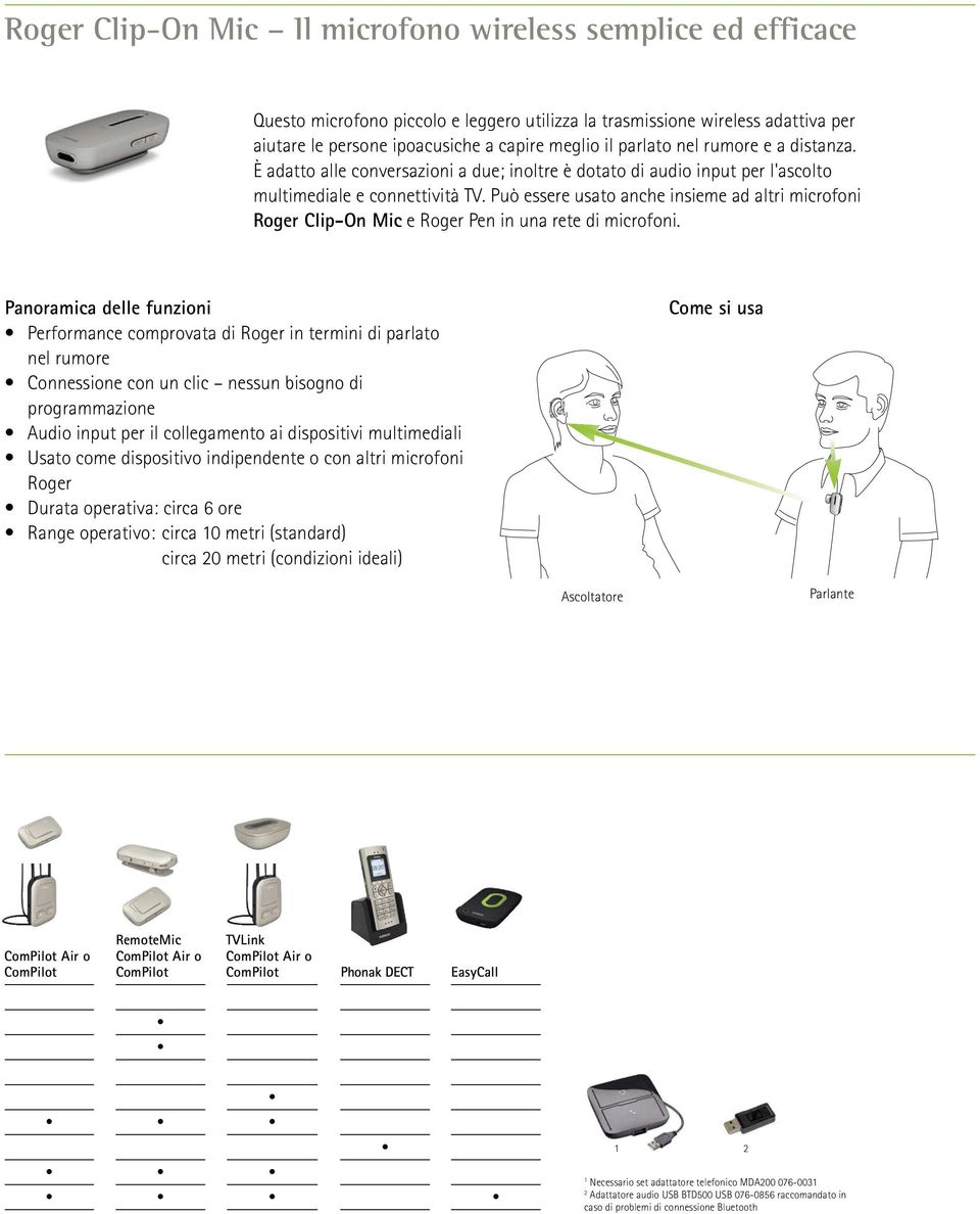 Può essere usato anche insieme ad altri microfoni Roger Clip-On Mic e Roger Pen in una rete di microfoni.