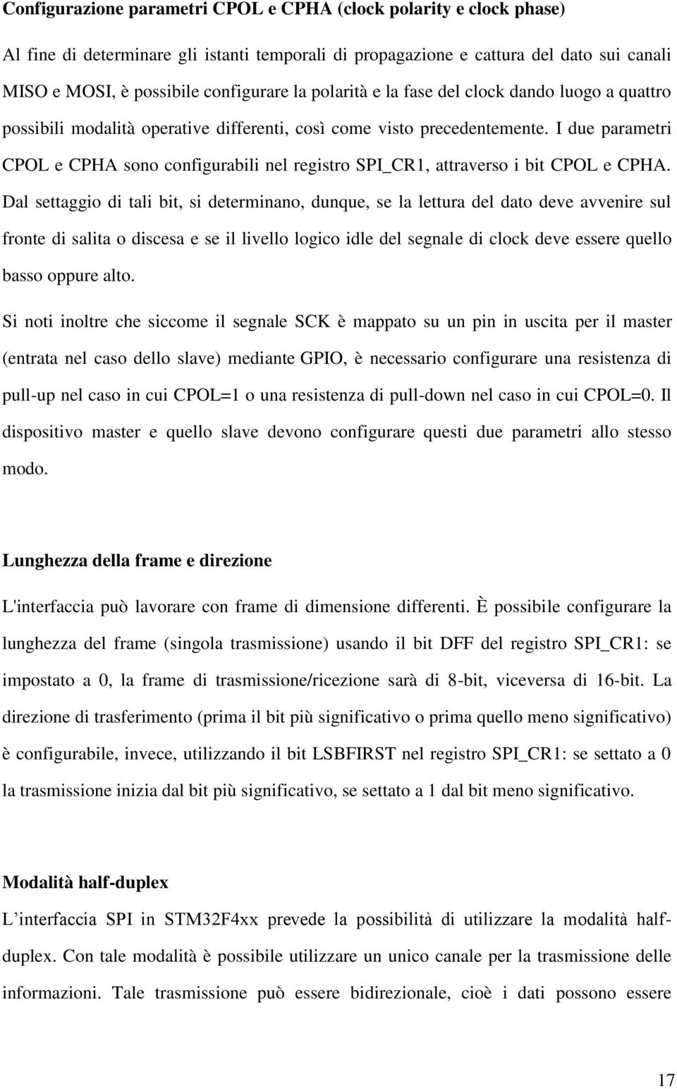 I due parametri CPOL e CPHA sono configurabili nel registro SPI_CR1, attraverso i bit CPOL e CPHA.