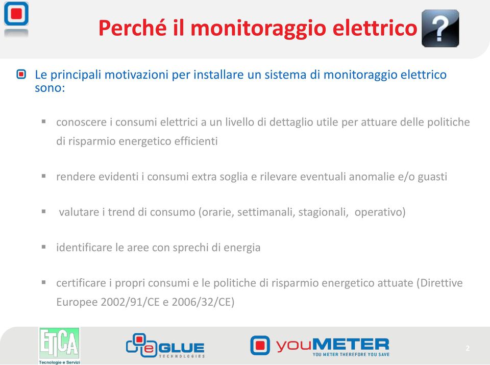 soglia e rilevare eventuali anomalie e/o guasti valutare i trend di consumo (orarie, settimanali, stagionali, operativo) identificare le