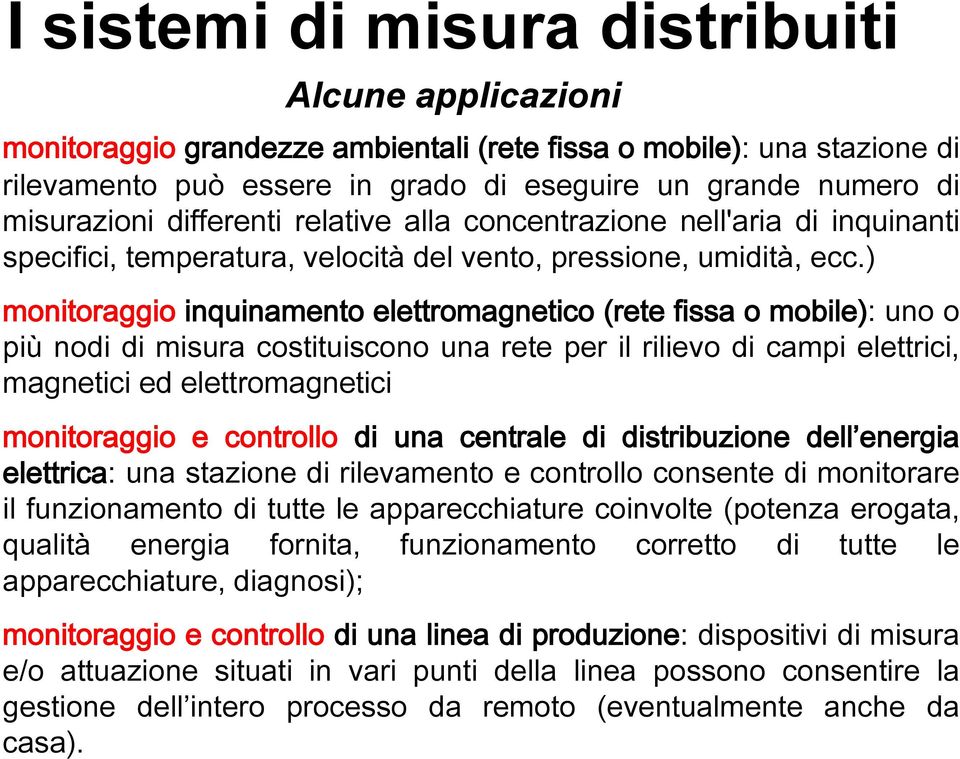 ) monitoraggio inquinamento elettromagnetico (rete fissa o mobile): uno o più nodi di misura costituiscono una rete per il rilievo di campi elettrici, magnetici ed elettromagnetici monitoraggio e