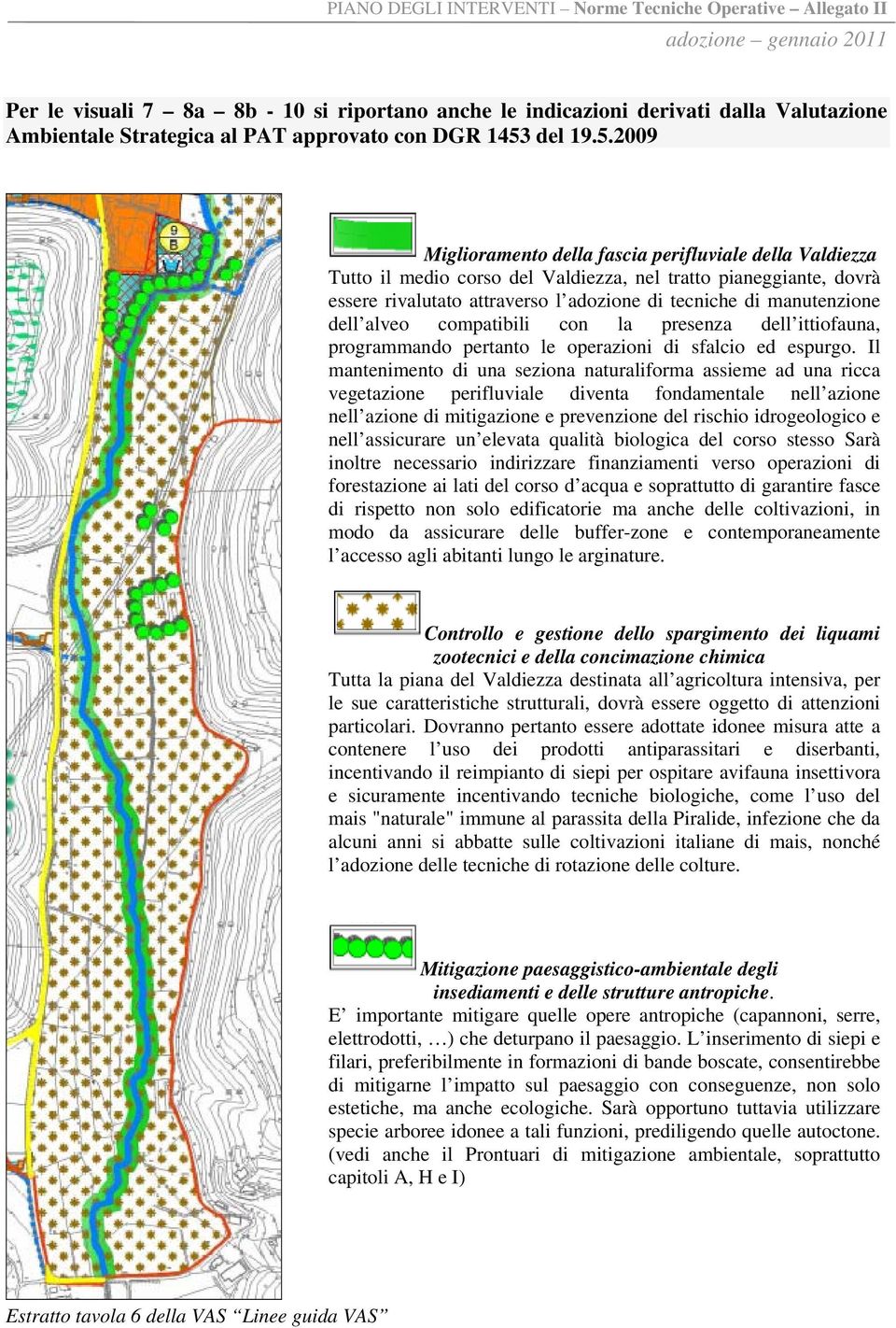 2009 Miglioramento della fascia perifluviale della Valdiezza Tutto il medio corso del Valdiezza, nel tratto pianeggiante, dovrà essere rivalutato attraverso l adozione di tecniche di manutenzione