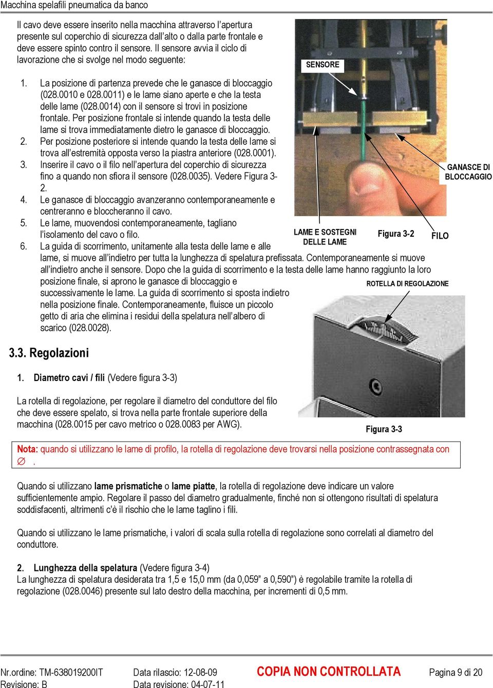 0011) e le lame siano aperte e che la testa delle lame (028.0014) con il sensore si trovi in posizione frontale.