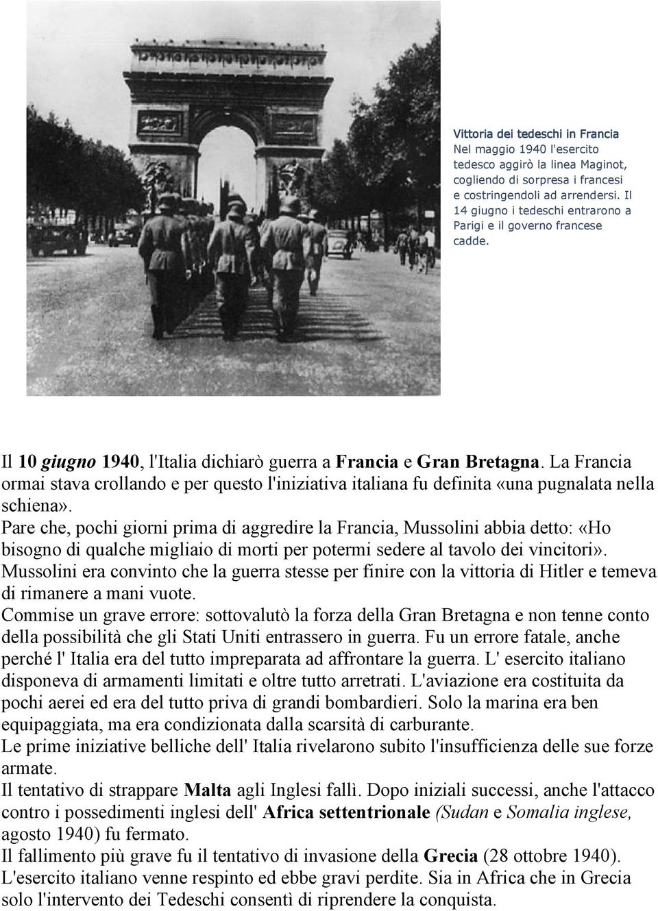 La Francia ormai stava crollando e per questo l'iniziativa italiana fu definita «una pugnalata nella schiena».
