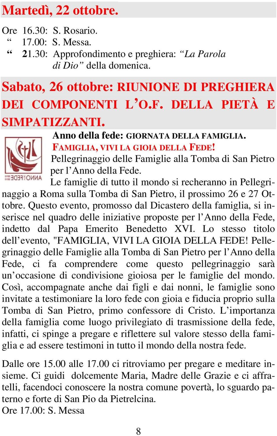 Le famiglie di tutto il mondo si recheranno in Pellegrinaggio a Roma sulla Tomba di San Pietro, il prossimo 26 e 27 Ottobre.