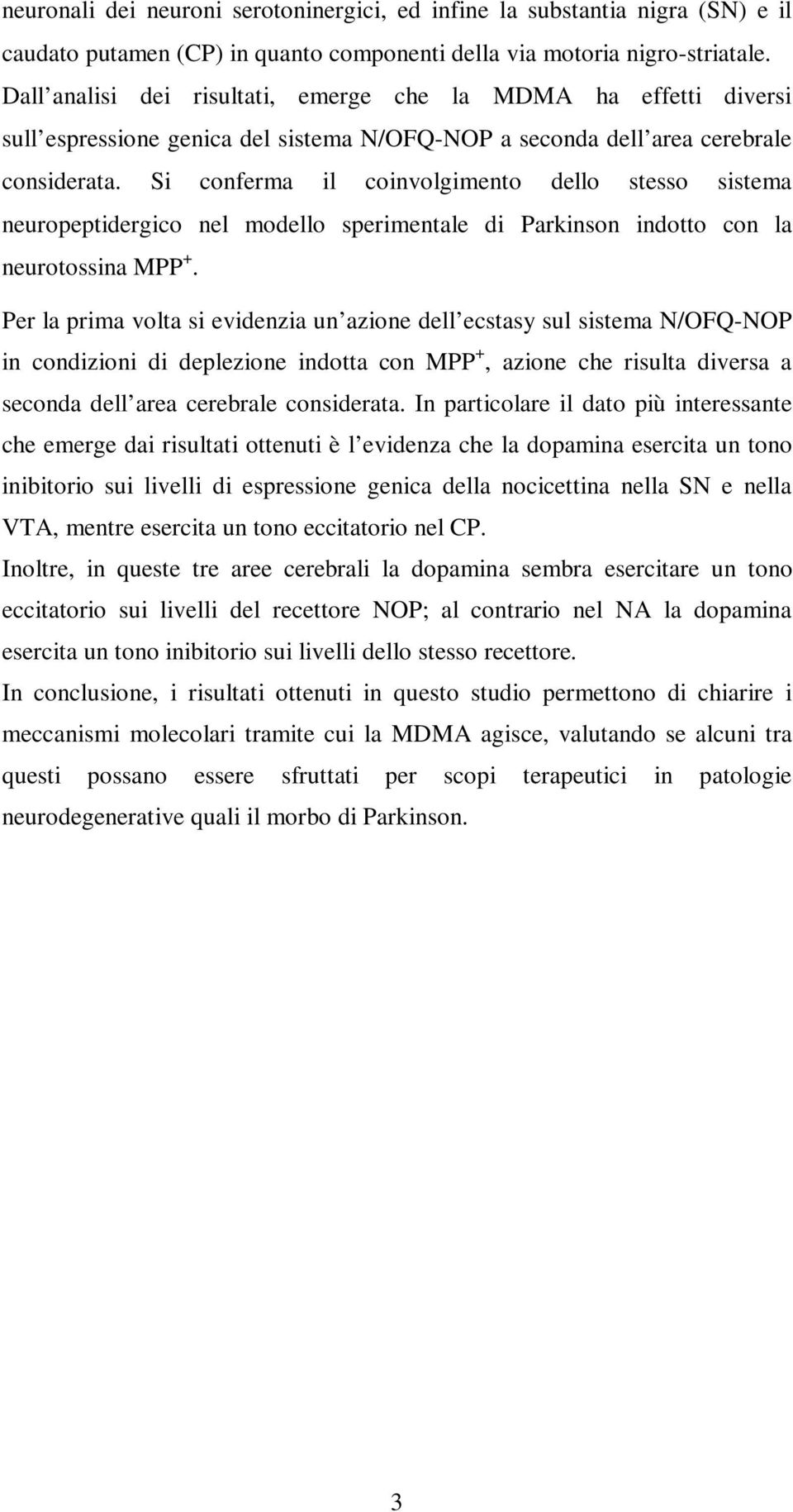 Si conferma il coinvolgimento dello stesso sistema neuropeptidergico nel modello sperimentale di Parkinson indotto con la neurotossina MPP +.