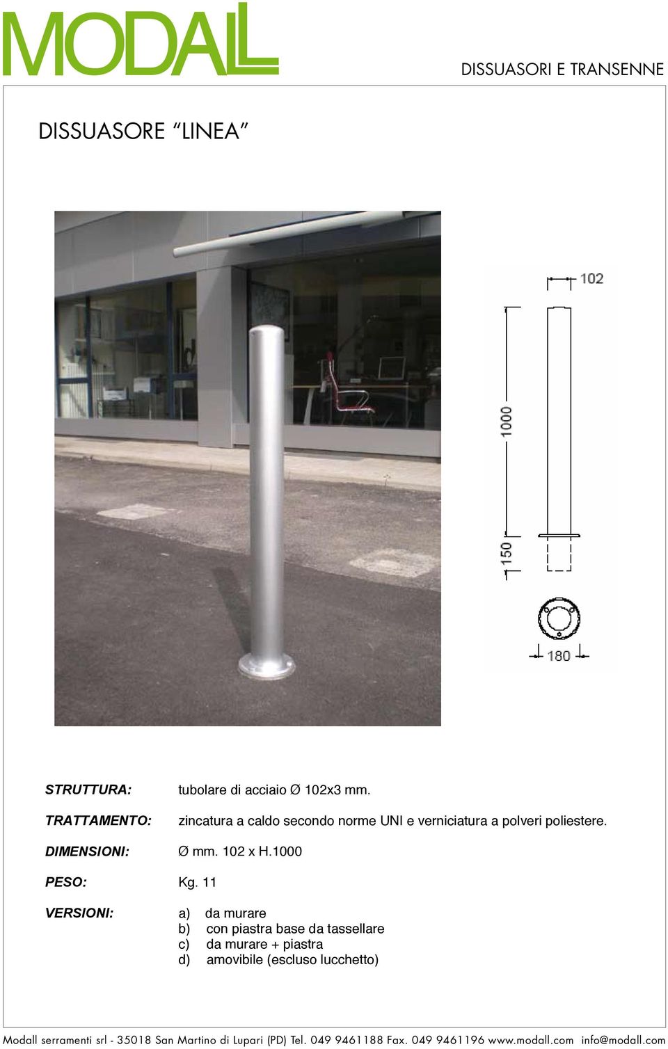 zincatura a caldo secondo norme UNI e verniciatura a polveri poliestere.