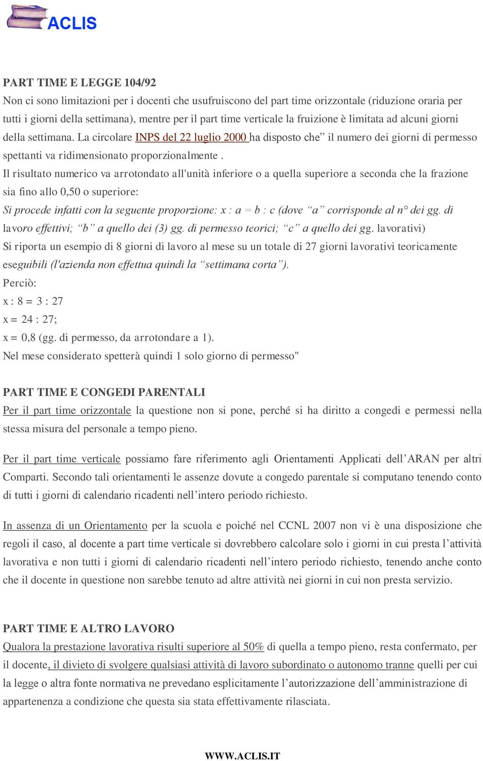 Il risultato numerico va arrotondato all'unità inferiore o a quella superiore a seconda che la frazione sia fino allo 0,50 o superiore: Si procede infatti con la seguente proporzione: x : a = b : c