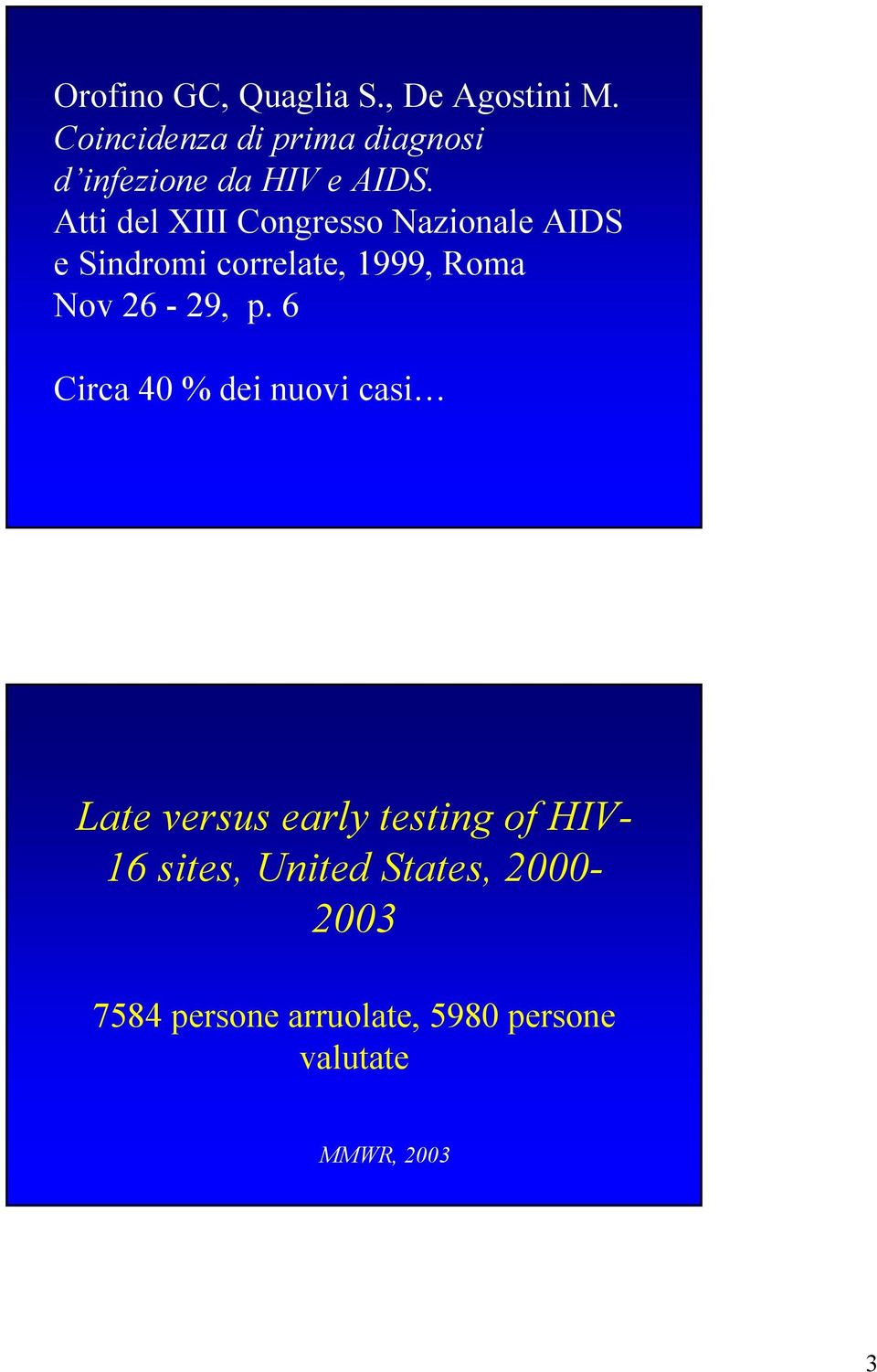 Atti del XIII Congresso Nazionale AIDS e Sindromi correlate, 1999, Roma Nov 26-29, p.