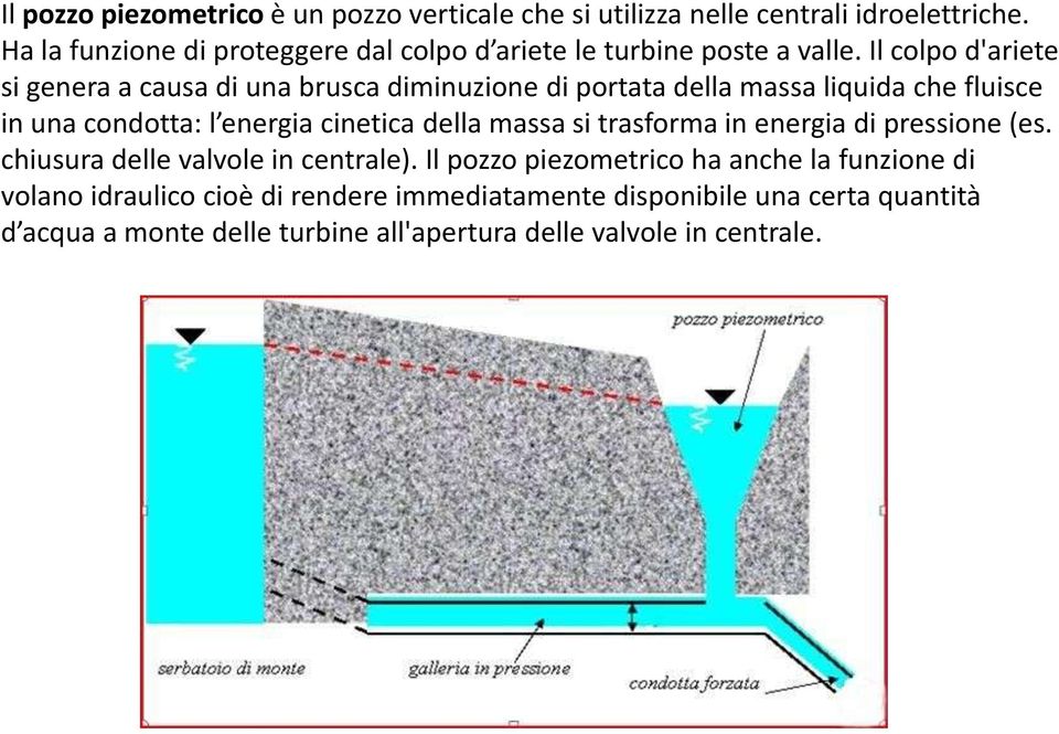 Il colpo d'ariete si genera a causa di una brusca diminuzione di portata della massa liquida che fluisce in una condotta: l energia cinetica della