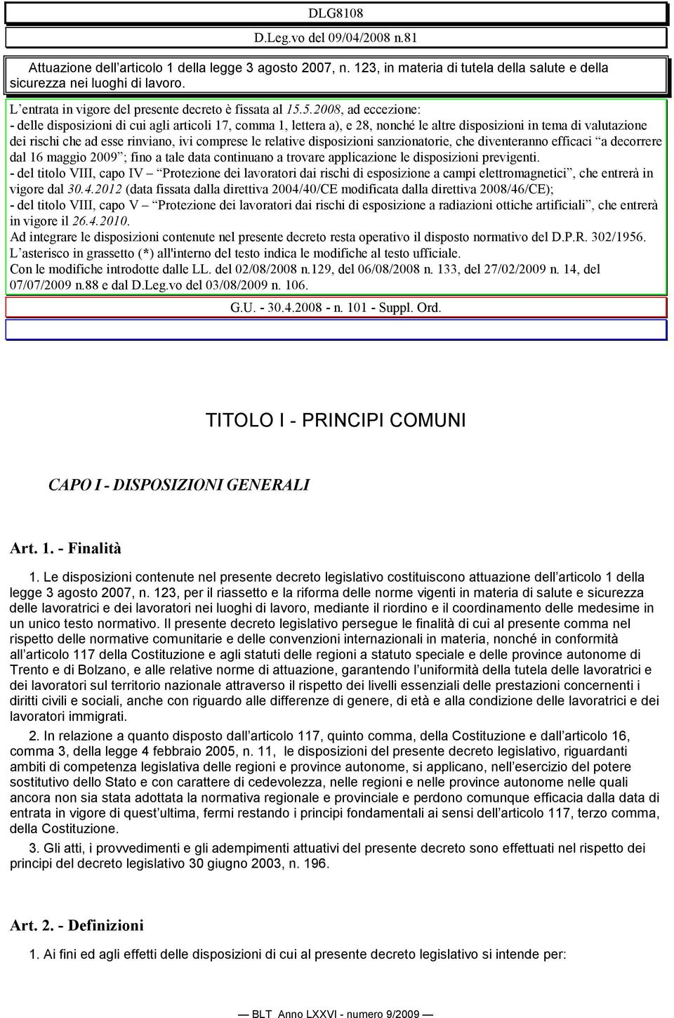 5.2008, ad eccezione: - delle disposizioni di cui agli articoli 17, comma 1, lettera a), e 28, nonché le altre disposizioni in tema di valutazione dei rischi che ad esse rinviano, ivi comprese le