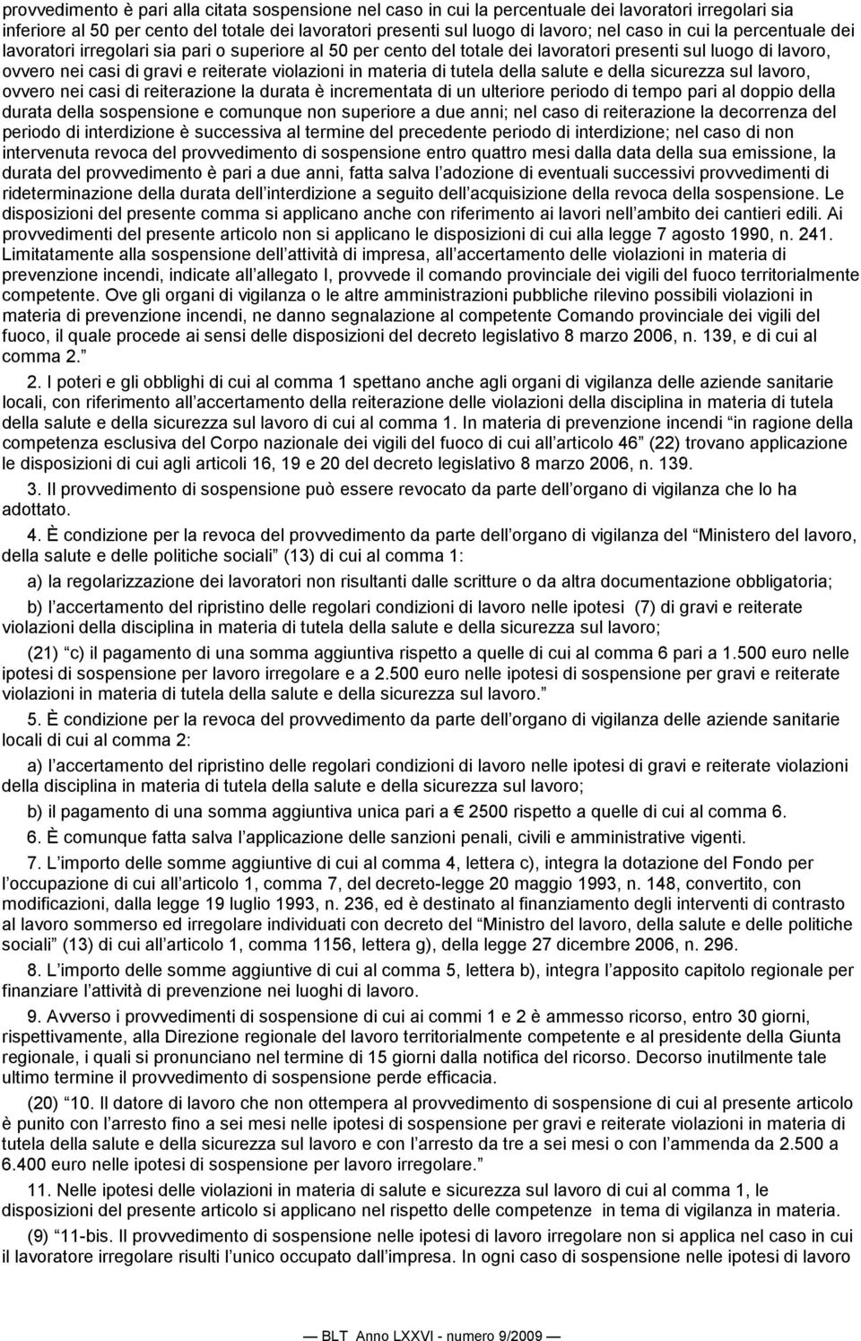 tutela della salute e della sicurezza sul lavoro, ovvero nei casi di reiterazione la durata è incrementata di un ulteriore periodo di tempo pari al doppio della durata della sospensione e comunque