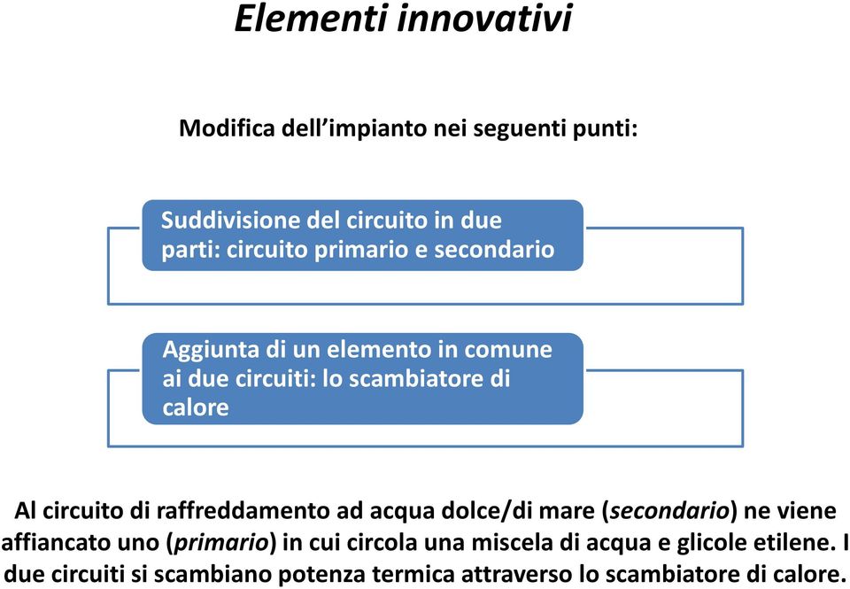 di raffreddamento ad acqua dolce/di mare (secondario) ne viene affiancato uno (primario) in cui circola una