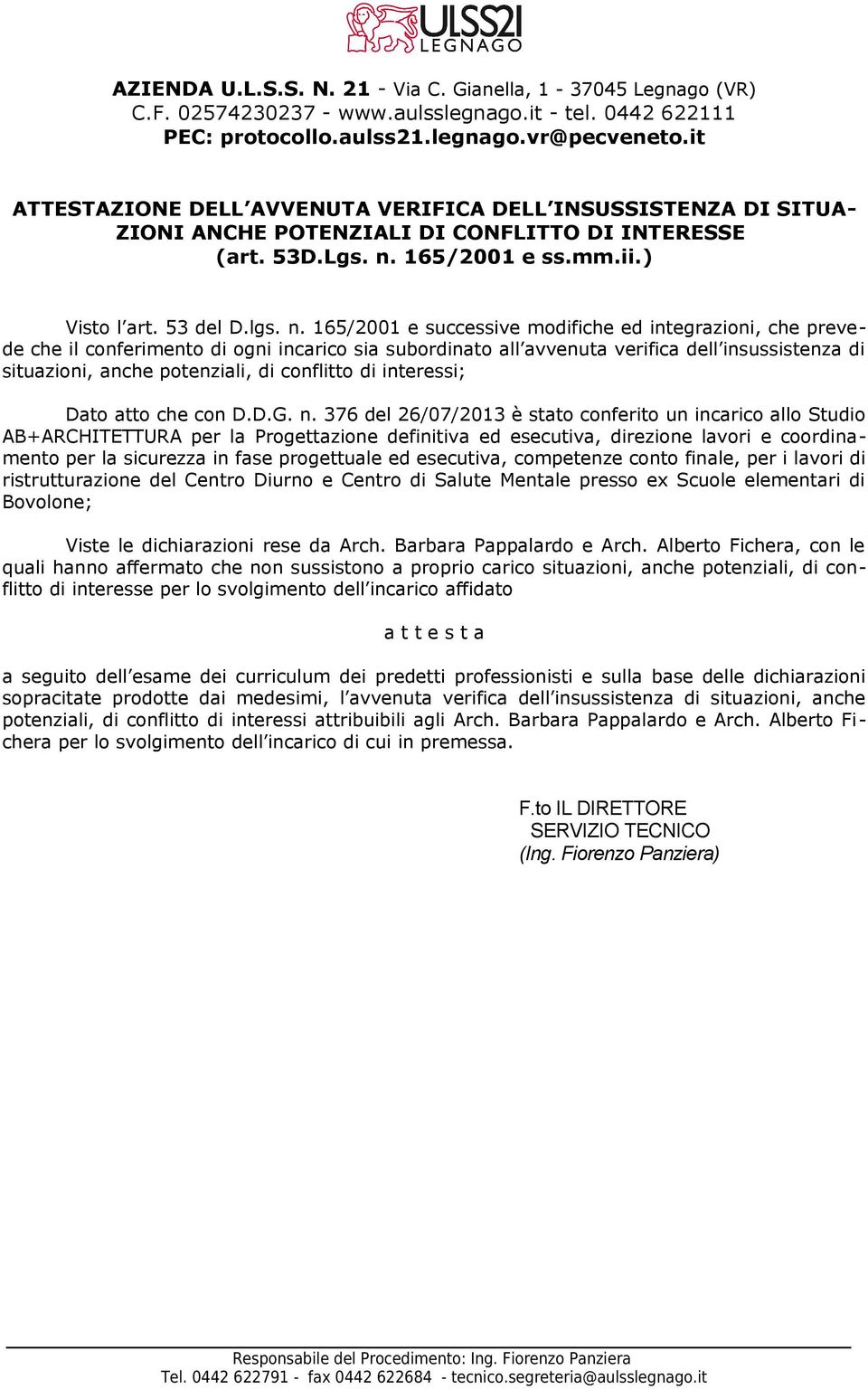 esecutiva, competenze conto finale, per i lavori di ristrutturazione del Centro Diurno e Centro di Salute Mentale presso ex Scuole elementari di Bovolone; Viste le dichiarazioni rese da Arch.