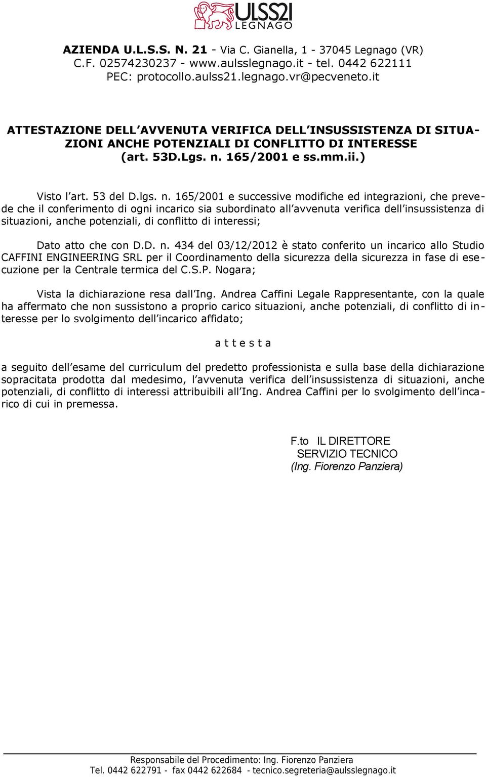 fase di esecuzione per la Centrale termica del C.S.P. Nogara; Vista la dichiarazione resa dall Ing.