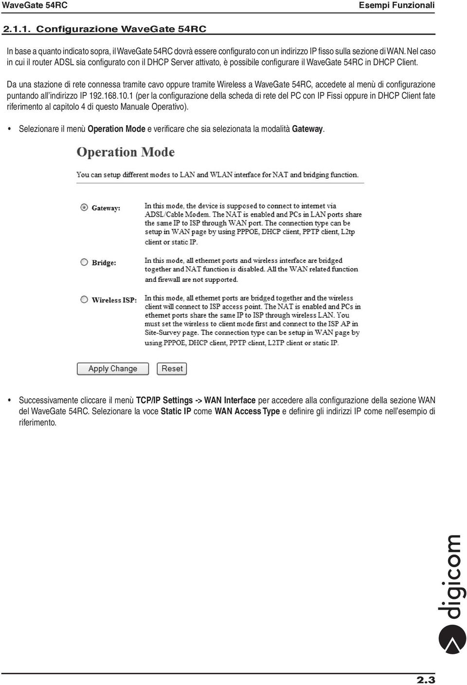 Da una stazione di rete connessa tramite cavo oppure tramite Wireless a WaveGate 54RC, accedete al menù di configurazione puntando all indirizzo IP 192.168.10.