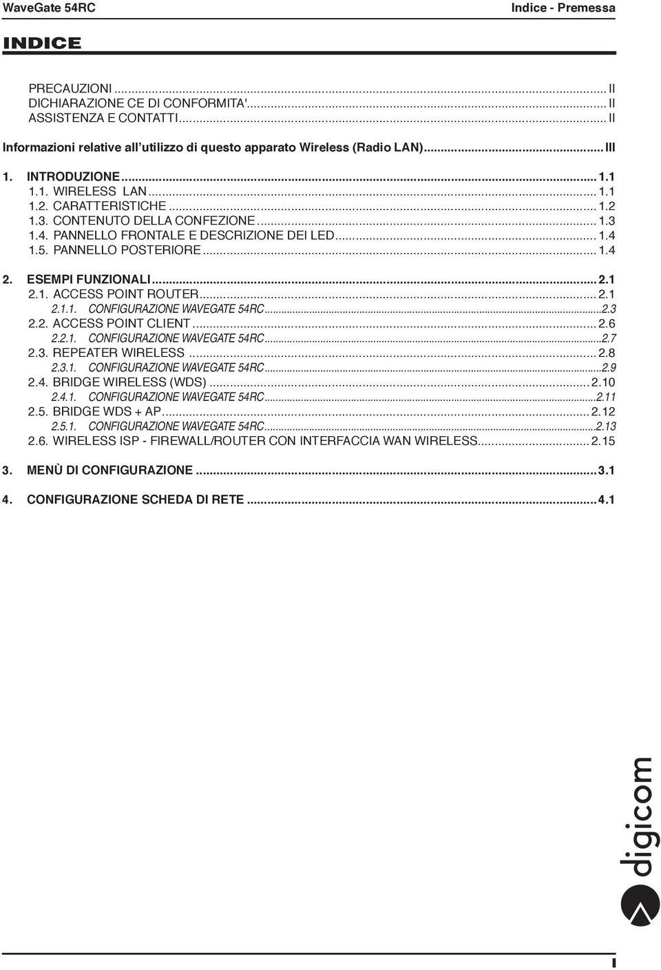 ESEMPI FUNZIONALI...2.1 2.1. ACCESS POINT ROUTER...2.1 2.1.1. Configurazione WaveGate 54RC...2.3 2.2. ACCESS POINT CLIENT...2.6 2.2.1. Configurazione WaveGate 54RC...2.7 2.3. REPEATER WIRELESS...2.8 2.