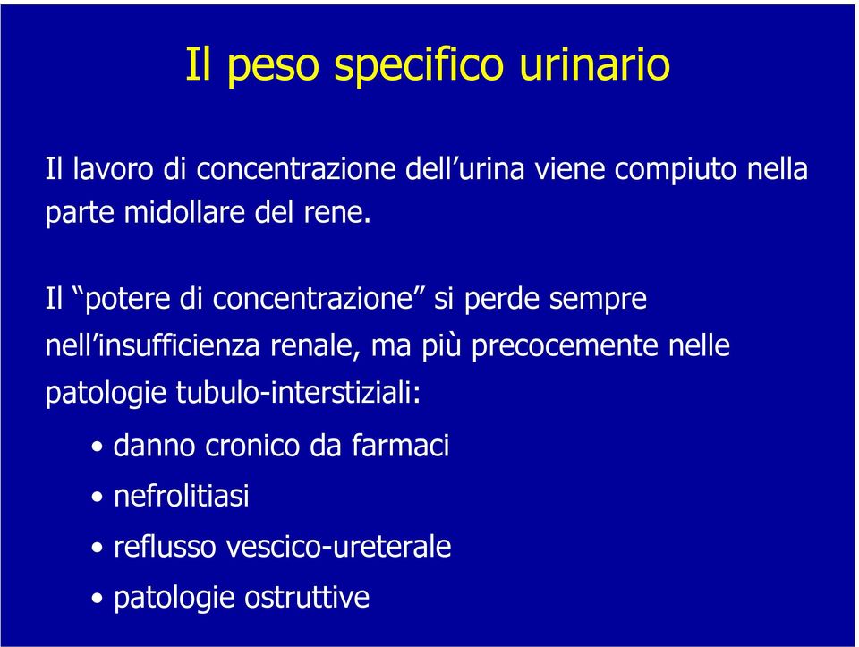 Il potere di concentrazione si perde sempre nell insufficienza renale, ma più